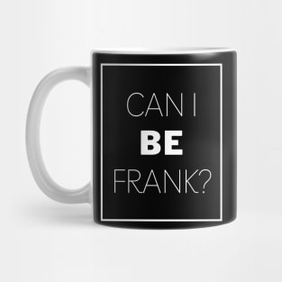 Can I Be Frank Funny Sarcasm Quote for Sarcastic Sayings Lovers Gift Idea Mug